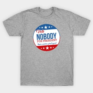 Vote Nobody for President! T-Shirt